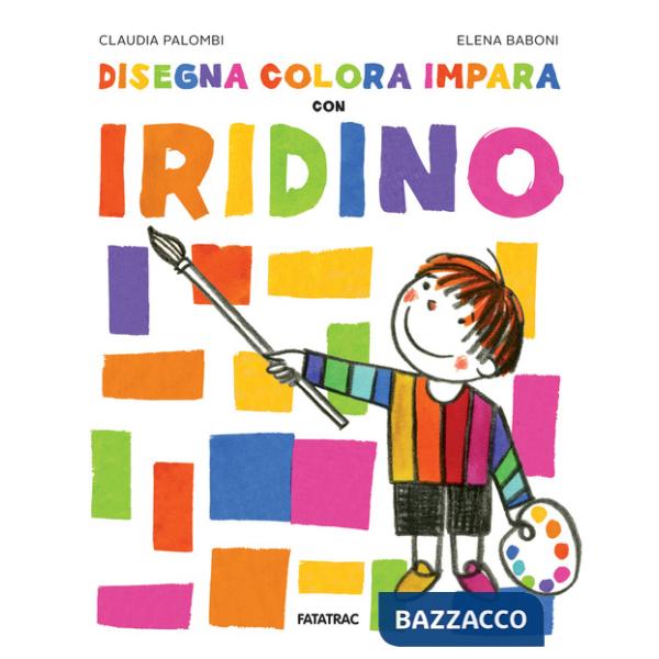 Disegna colora impara con Iridino. Ediz. a colori