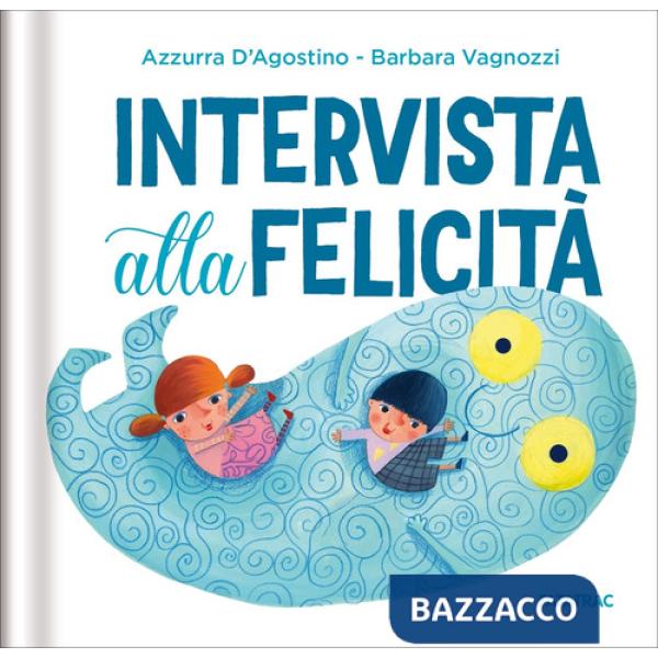 Intervista alla felicità. Ediz. a colori