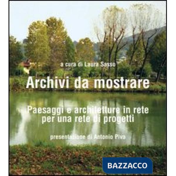 Archivi da mostrare. Paesaggi e architetture in rete per una rete di progetti