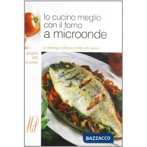 Io cucino meglio con il forno a microonde