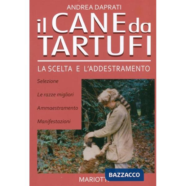Cane da tartufi. La scelta e l'addestramento (Il)