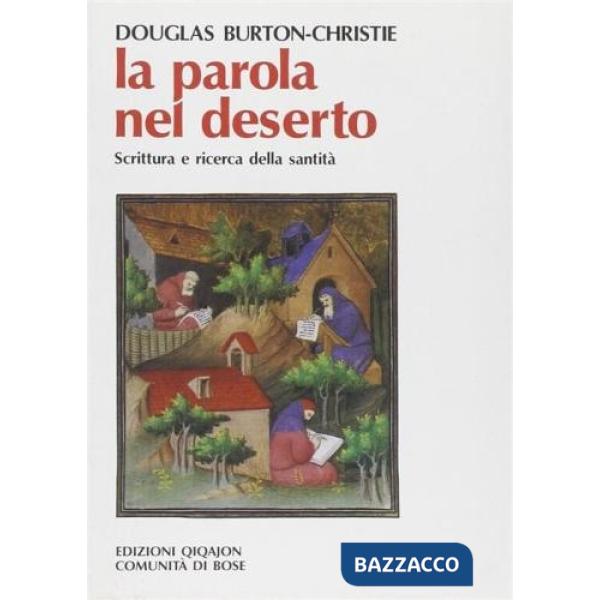 Parola nel deserto. Scrittura e ricerca della santità alle origini del monachesimo cristiano (La)