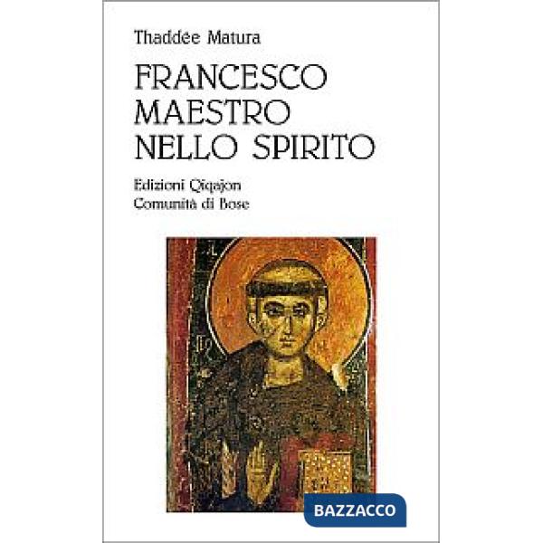 Francesco, maestro dello spirito. Le linee fondamentali della spiritualità di Francesco d'Assisi