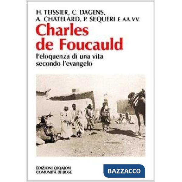 Charles de Foucauld. L'eloquenza di una vita secondo l'evangelo