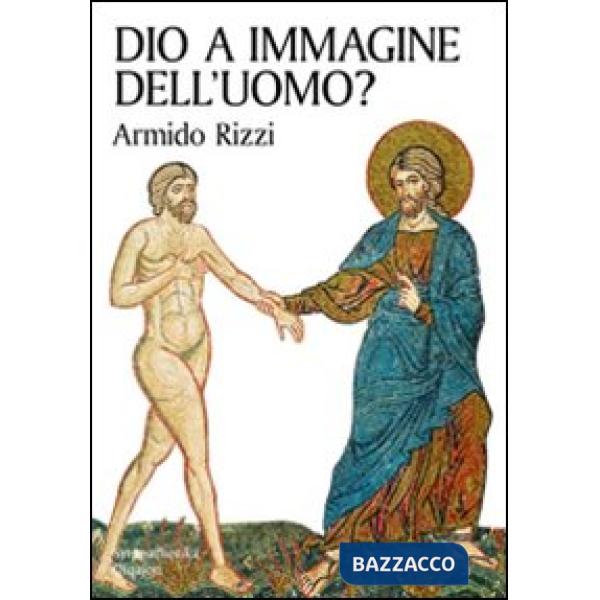 Dio a immagine dell'uomo?