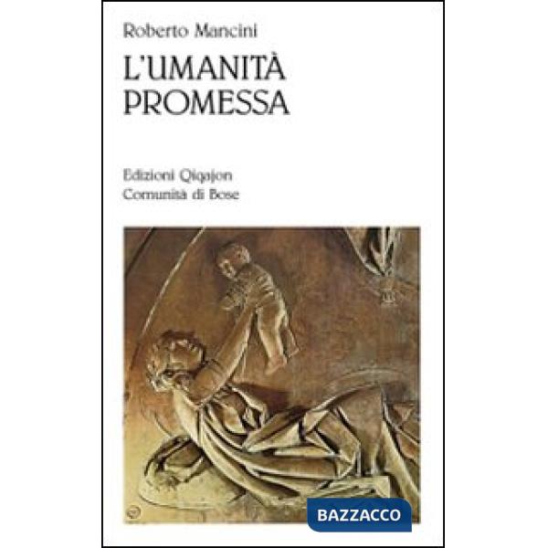 Umanità promessa. Vivere il cristianesimo nell'età della globalizzazione (L')