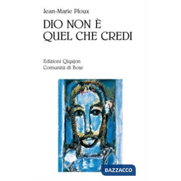 Dio non è quel che credi