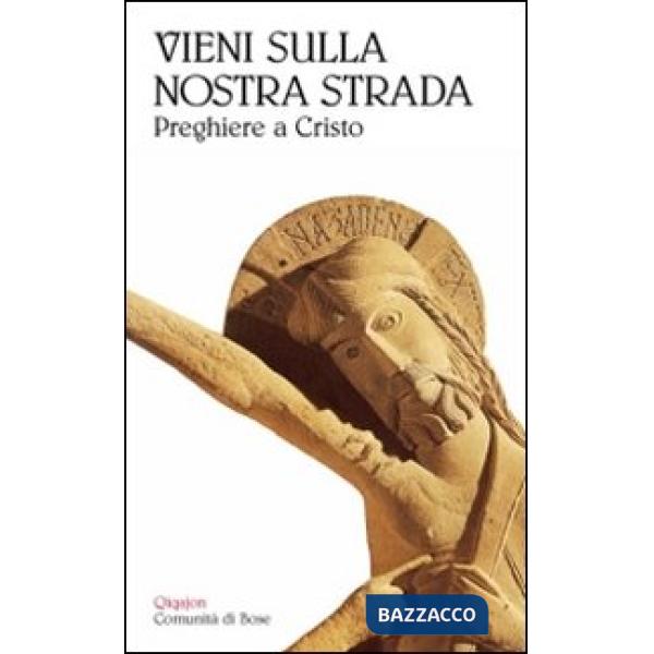 Vieni sulla nostra strada. Preghiere a Cristo