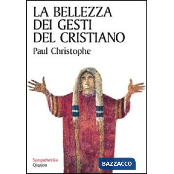 Bellezza dei gesti del cristiano (La)