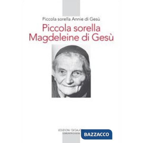 Piccola sorella Magdeleine di Gesù. L'esperienza delle piccole sorelle fino ai confini del mondo