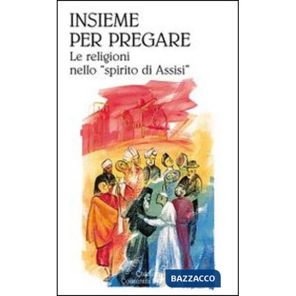 Insieme per pregare. Le religioni nello «spirito di Assisi»