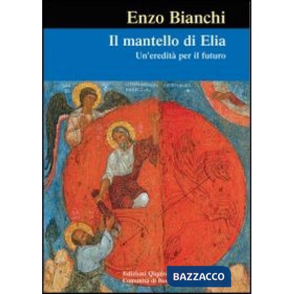 Mantello di Elia. Un'eredità per il futuro (Il)