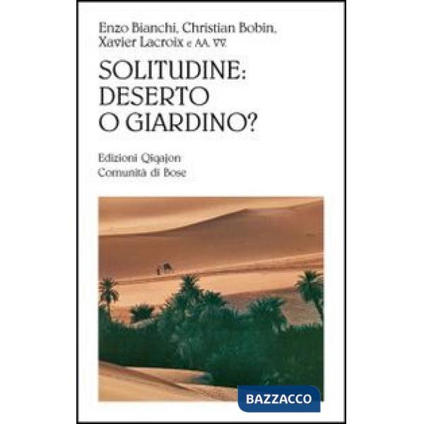 Solitudine: deserto o giardino?