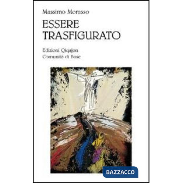 Essere trasfigurato. Una lettura teologica dell'opera di William Congdon. Ediz. illustrata