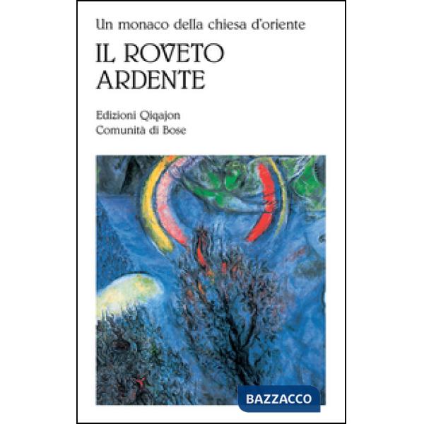 Monaco della Chiesa d'Oriente. Il roveto ardente. Meditazioni sull'amore di Dio (Un)