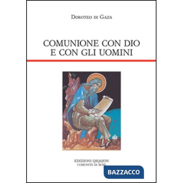 Comunione con Dio e con gli uomini. Vita di abba Dositeo. Insegnamenti spirituali, Lettere e Detti
