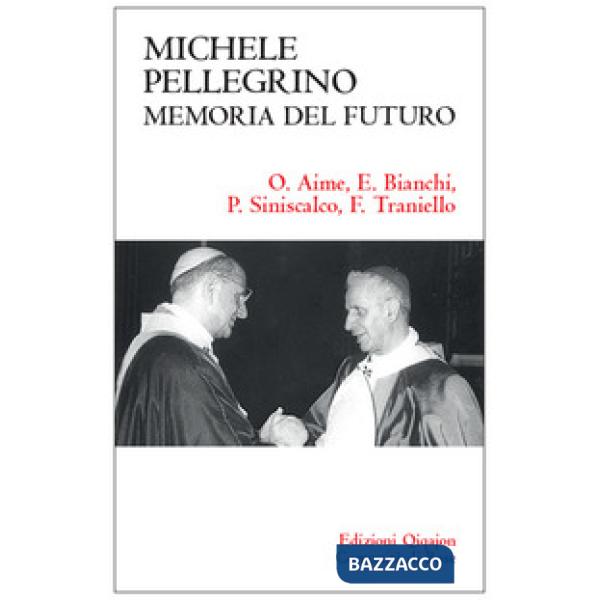 Michele Pellegrino: memoria del futuro. Atti delle Giornate di studio nel 30? anniversario della morte e nel 45? della lettera p