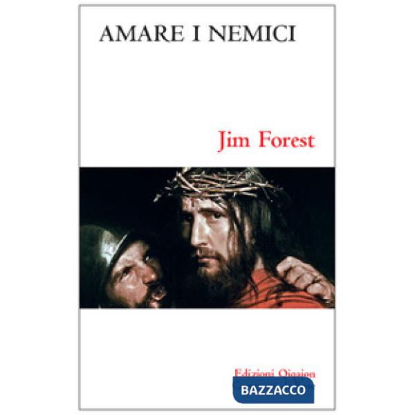 Amare i nemici. Il comandamento più difficile