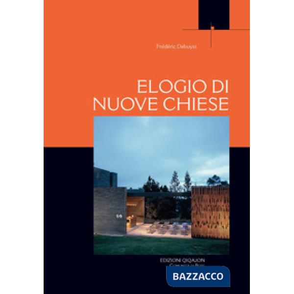 Elogio di nuove Chiese. Una libera sequenza di incontri e di luoghi significativi rivisitati
