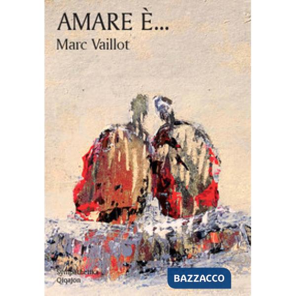 Amare è... Piccolo libro del vero amore