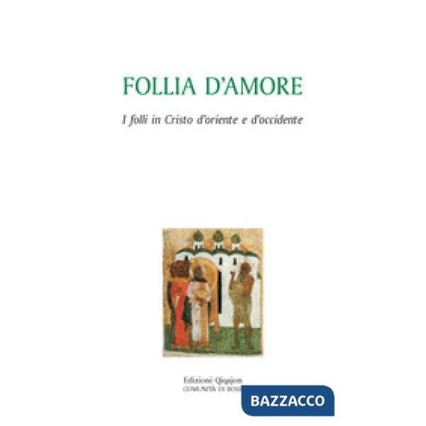 Follia d'amore. I folli in Cristo d'Oriente e d'Occidente
