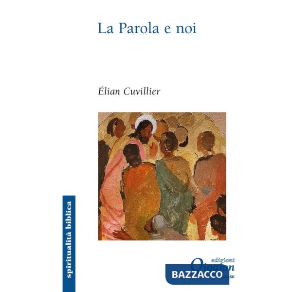 Parola e noi. Donne e uomini della Bibbia interpreti delle nostre vite (La)