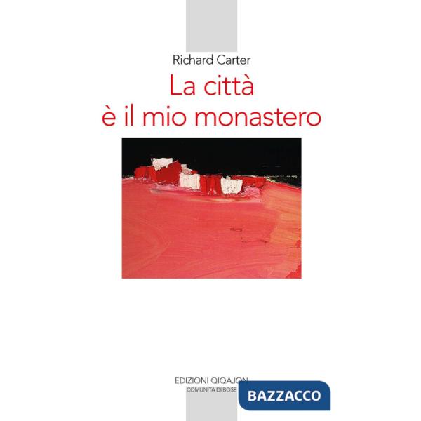 Città è il mio monastero. Una regola di vita contemporanea (La)