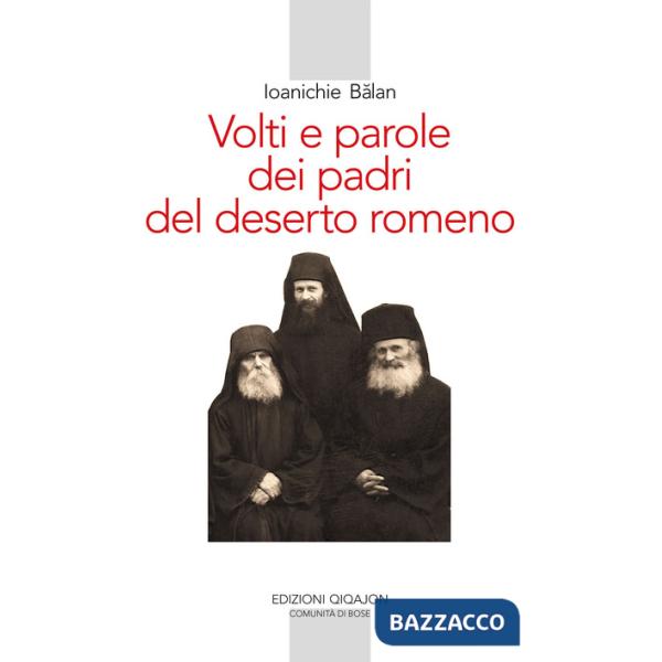 Volti e parole dei padri del deserto romeno. Ediz. ampliata