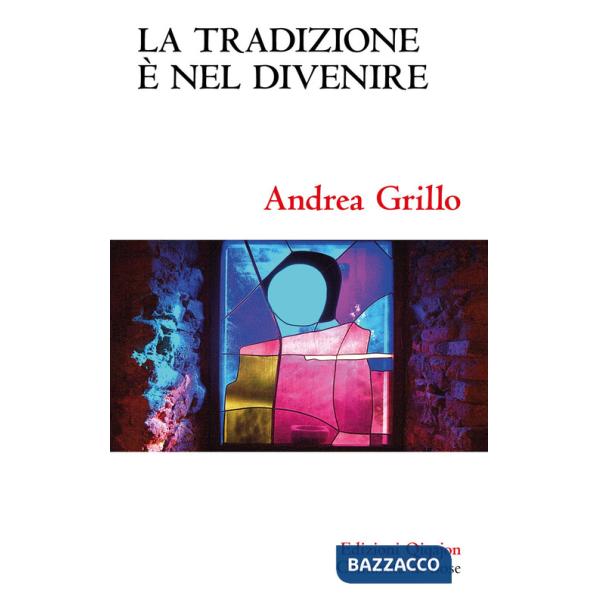 Tradizione è nel divenire. Forme, concetti e riti di una consegna definitiva (La)