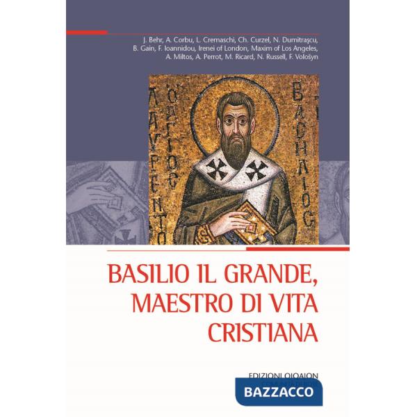 Basilio il Grande, maestro di vita cristiana (Atti del XXX Convegno ecumenico internazionale di spiritualità ortodossa, Bose, 3-
