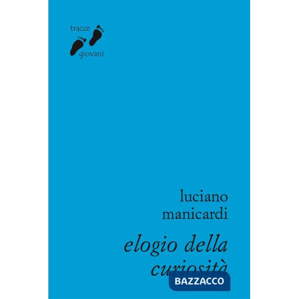 Elogio della curiosità. Contro l'indifferenza