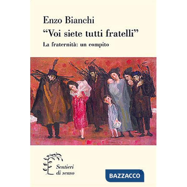 «Voi siete tutti fratelli». La fraternità: un compito