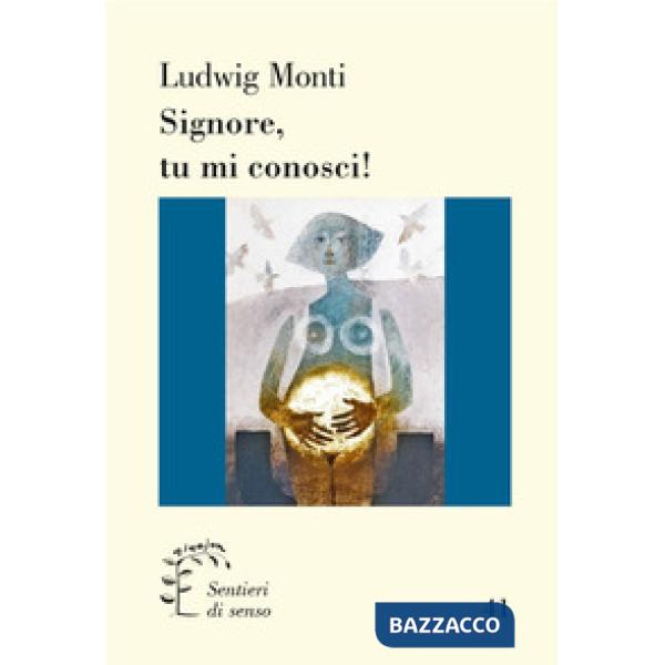 Signore, tu mi conosci! Commento al salmo 139