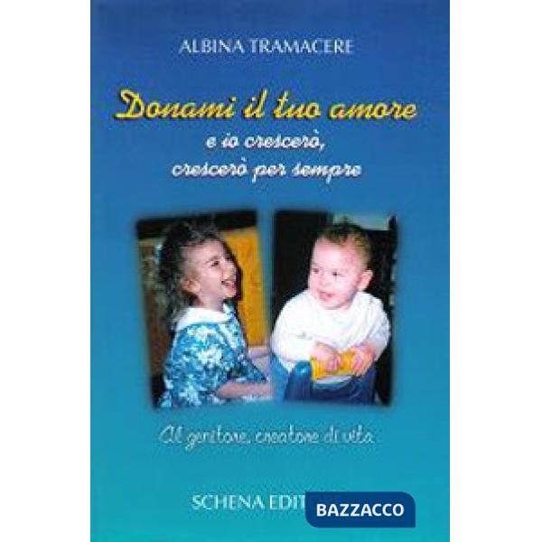 Donami il tuo amore e io crescerò, crescerò per sempre