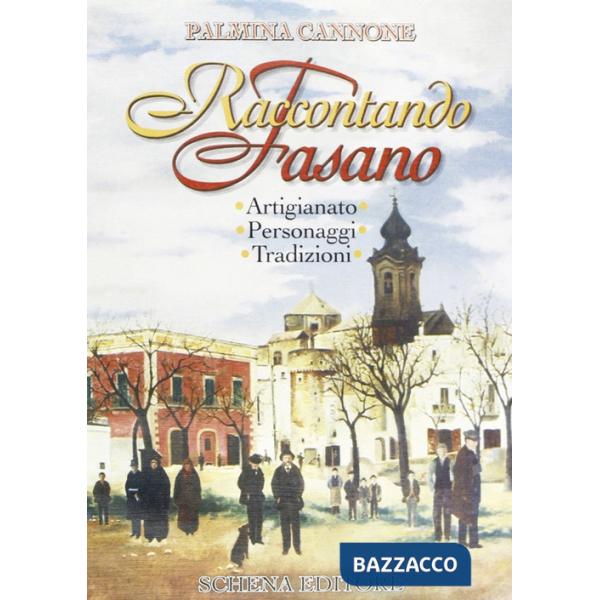 Raccontando Fasano. Artigianato, personaggi, tradizioni
