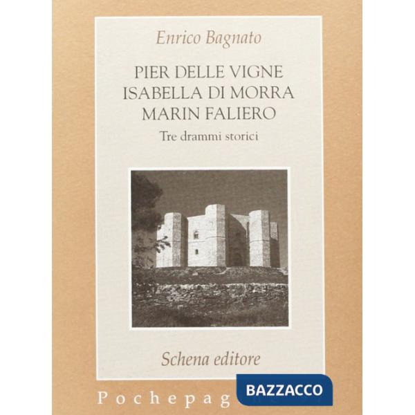 Pier delle Vigne-Isabella Di Morra-Marin Faliero. Tre drammi storici