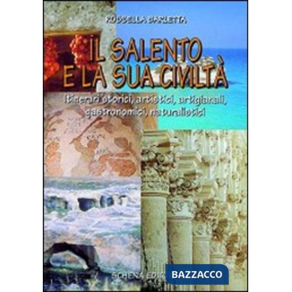 Salento e la sua civiltà. Itinerari storici, artistici, artigianali, gastronomici, naturalistici (Il)