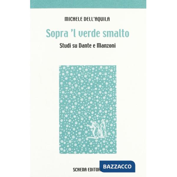 Sopra 'l verde smalto. Studi su Dante e Manzoni