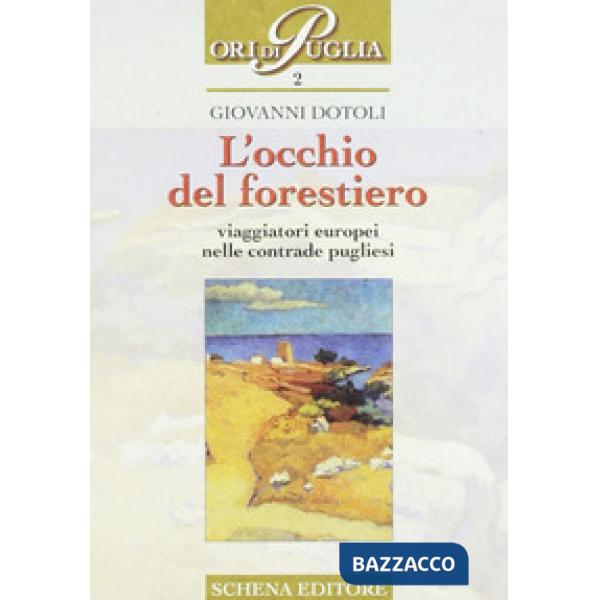 Occhio del forestiero. Viaggiatori europei nelle contrade pugliesi (L')