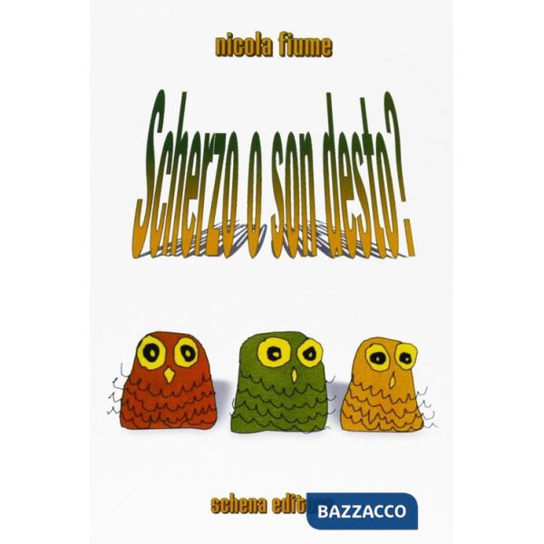 Scherzo o son desto?