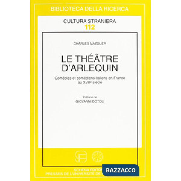 Théâtre d'arlequin. Comédies et comédiens italiens en France au XVII (Le)
