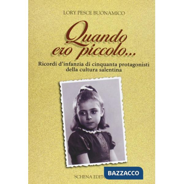 Quando ero piccolo... Ricordo d'infanzia di cinquanta protagonisti della cultura salentina