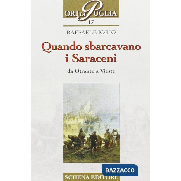 Quando sbarcavano i saraceni. Da Otranto a Vieste