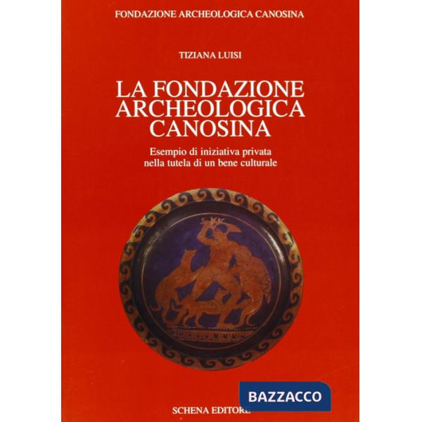 Fondazione archeologica canosina. Esempio di iniziativa privata nella tutela di un bene culturale (La)
