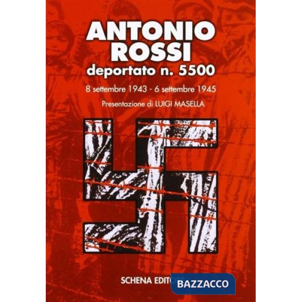 Antonio Rossi deportato n. 5500. 8 settembre 1943-6 settembre 1945