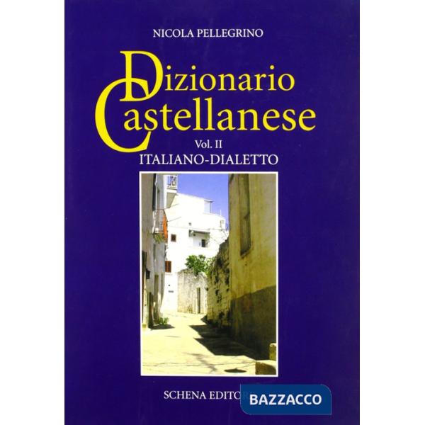 Dizionario castellanese. Vol. 2: Italiano-dialetto