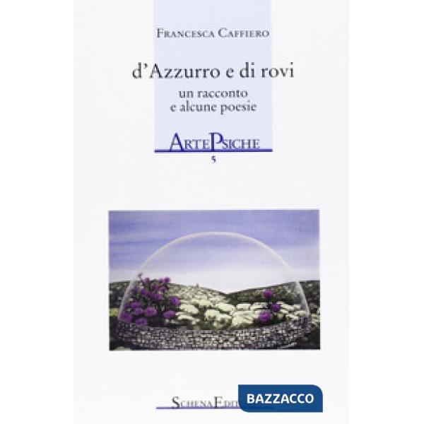 D'azzurro e di rovi. Un racconto e alcune poesie