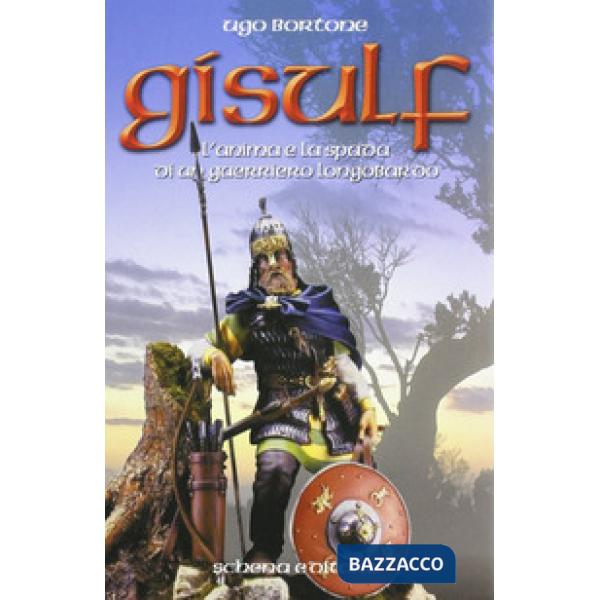 Gisulf. L'anima e la spada di un guerriero longobardo