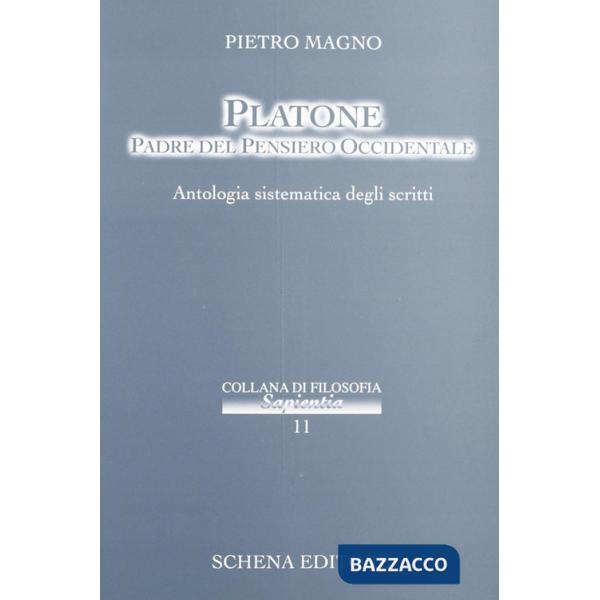 Platone padre del pensiero occidentale. Antologia sistematica degli scritti
