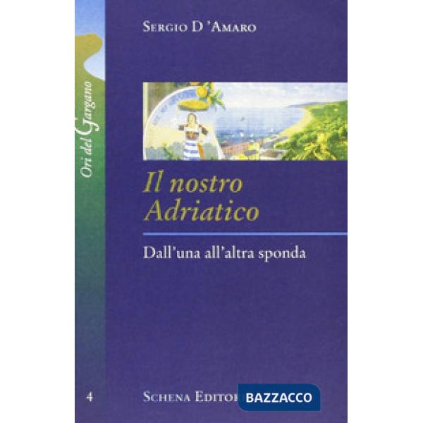 Nostro Adriatico. Dall'una all'altra sponda (Il)